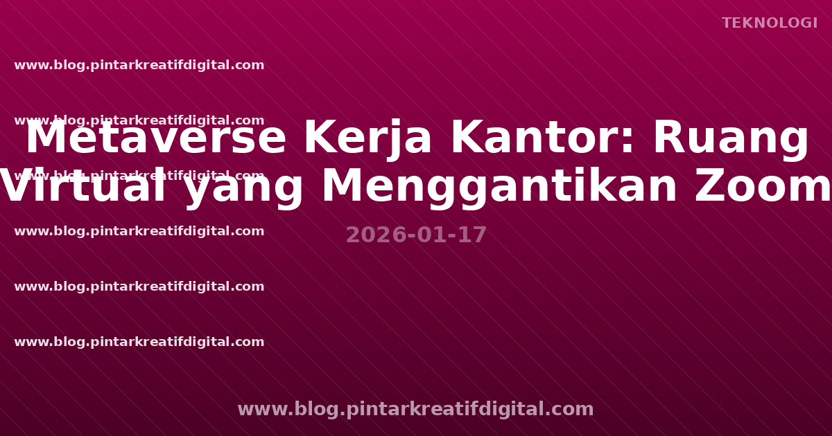 Metaverse Kerja Kantor: Ruang Virtual yang Menggantikan Zoom