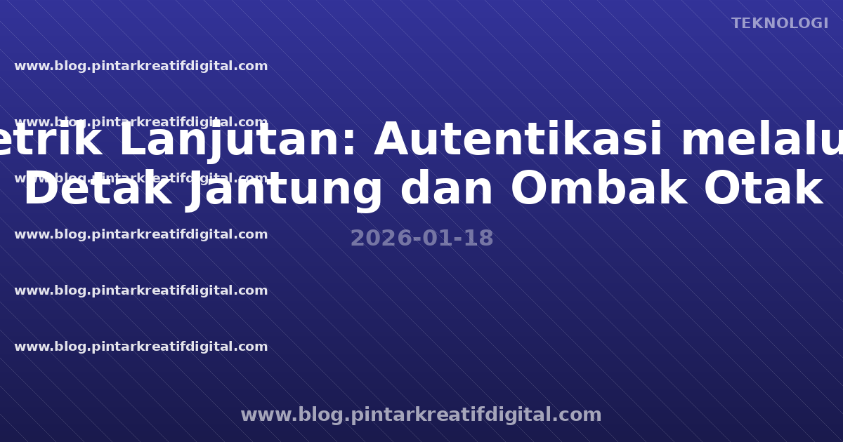 Biometrik Lanjutan: Autentikasi melalui Pola Detak Jantung dan Ombak Otak
