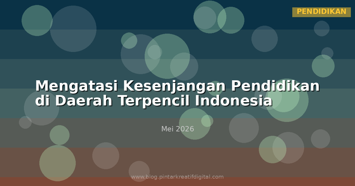 Mengatasi Kesenjangan Pendidikan di Daerah Terpencil Indonesia