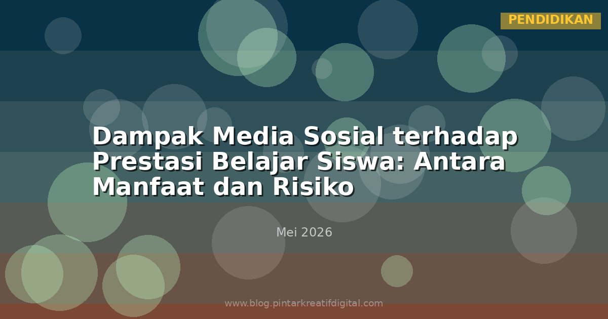 Dampak Media Sosial terhadap Prestasi Belajar Siswa: Antara Manfaat dan Risiko