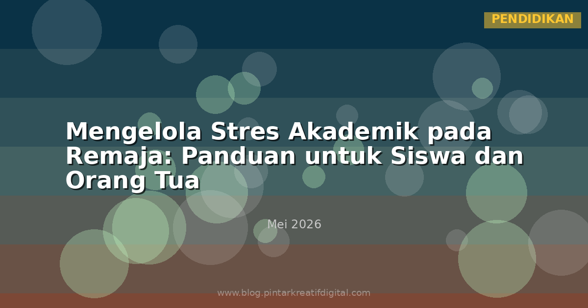 Mengelola Stres Akademik pada Remaja: Panduan untuk Siswa dan Orang Tua