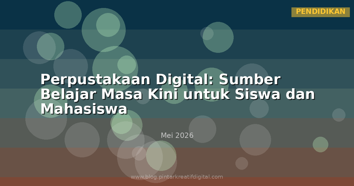 Perpustakaan Digital: Sumber Belajar Masa Kini untuk Siswa dan Mahasiswa