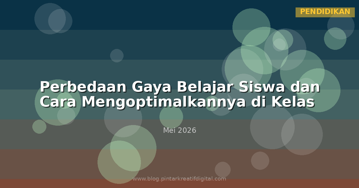 Perbedaan Gaya Belajar Siswa dan Cara Mengoptimalkannya di Kelas