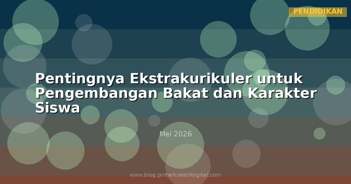 Pentingnya Ekstrakurikuler untuk Pengembangan Bakat dan Karakter Siswa