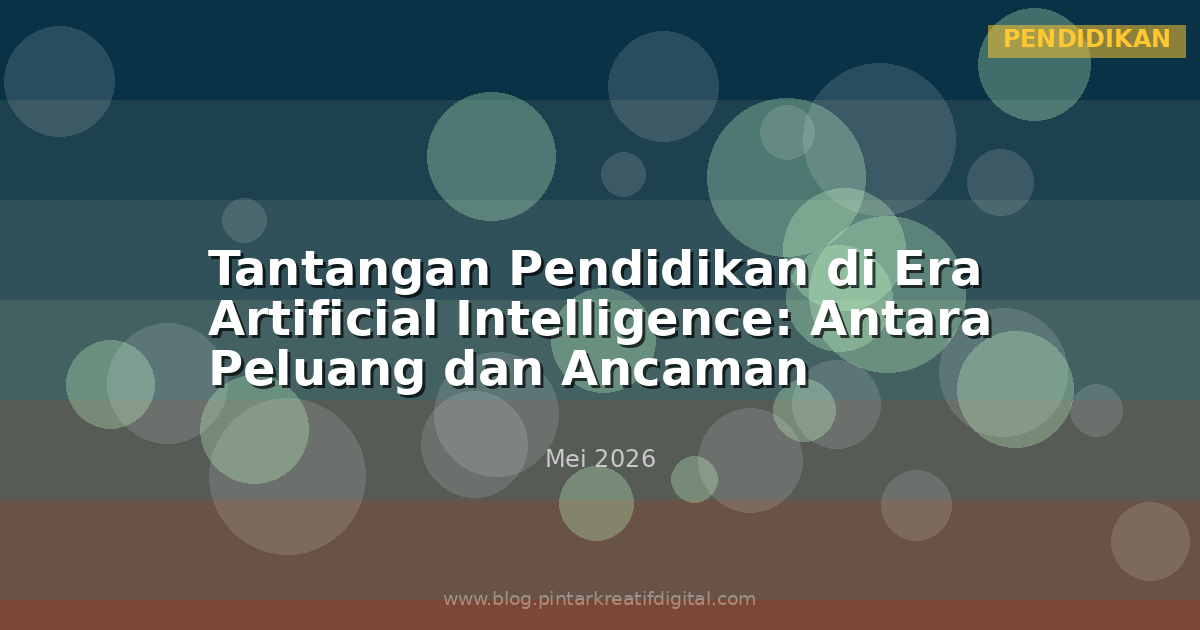 Tantangan Pendidikan di Era Artificial Intelligence: Antara Peluang dan Ancaman