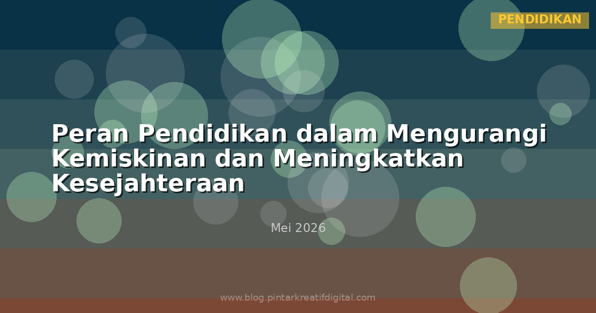 Peran Pendidikan dalam Mengurangi Kemiskinan dan Meningkatkan Kesejahteraan
