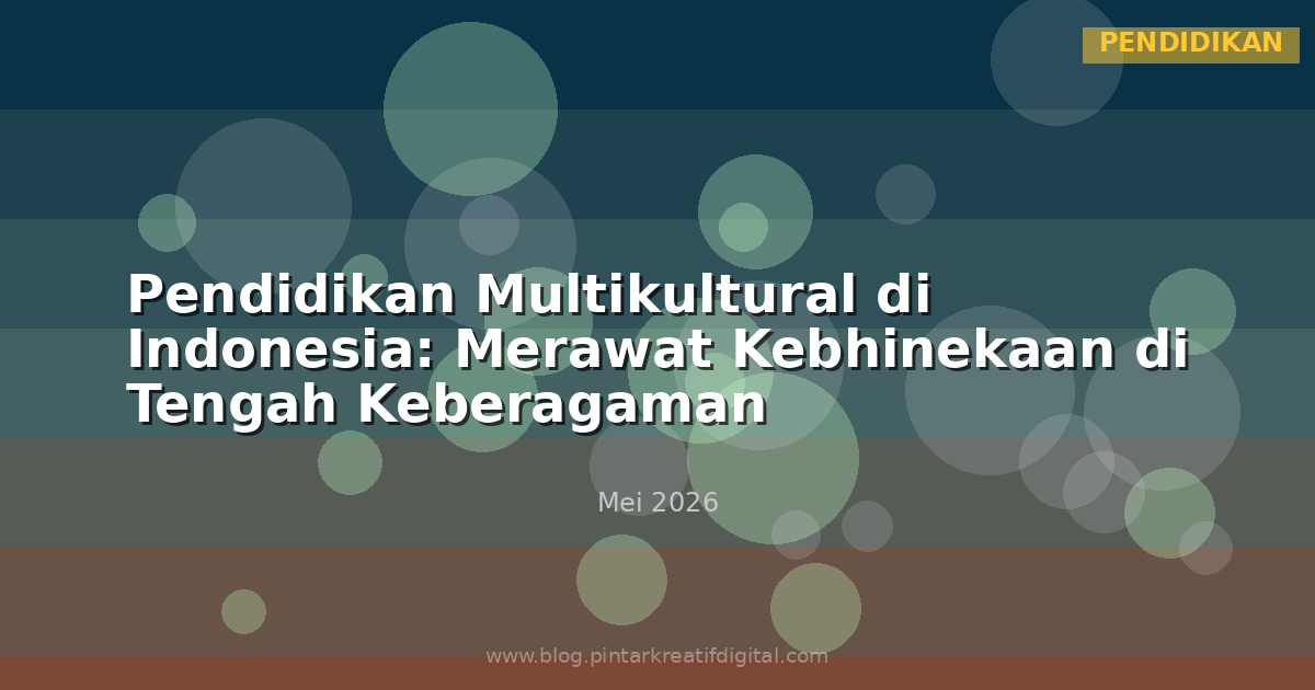 Pendidikan Multikultural di Indonesia: Merawat Kebhinekaan di Tengah Keberagaman