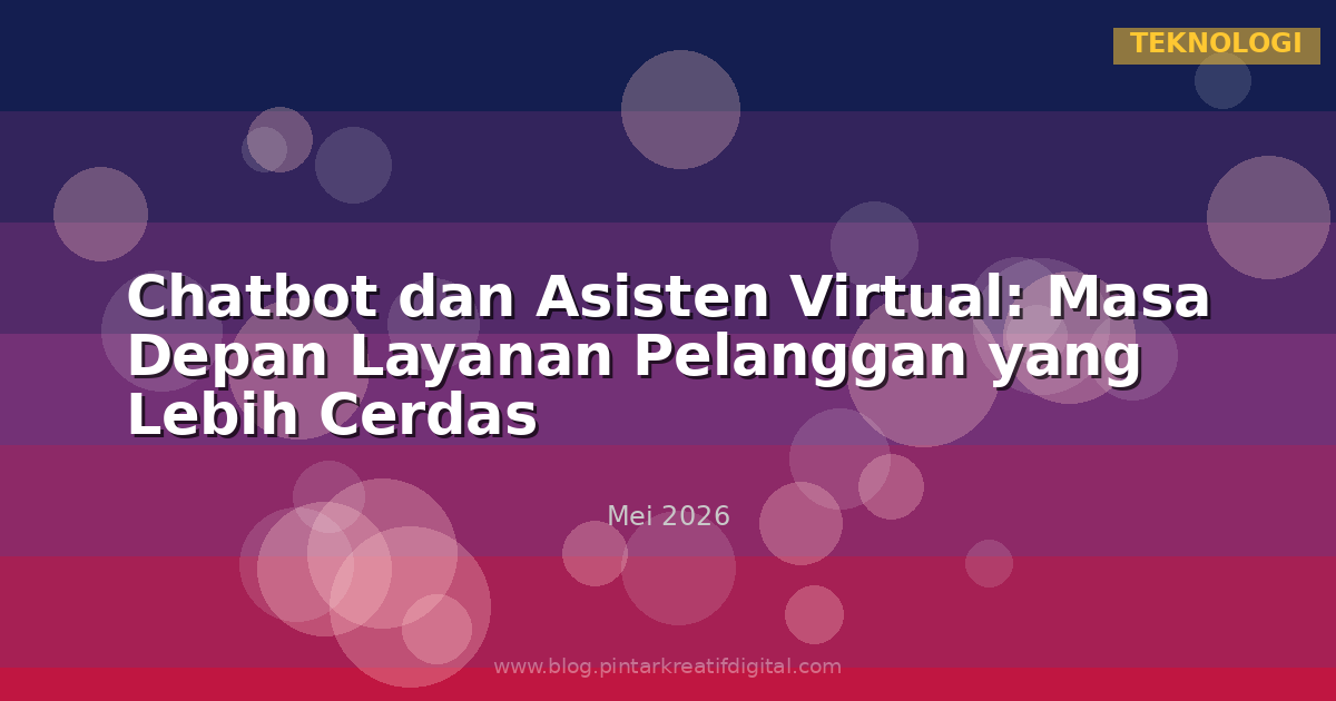 Chatbot dan Asisten Virtual: Masa Depan Layanan Pelanggan yang Lebih Cerdas