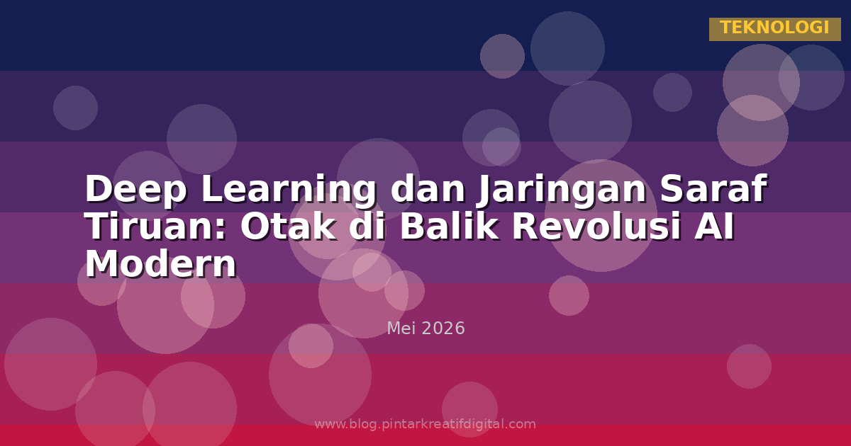 Deep Learning dan Jaringan Saraf Tiruan: Otak di Balik Revolusi AI Modern