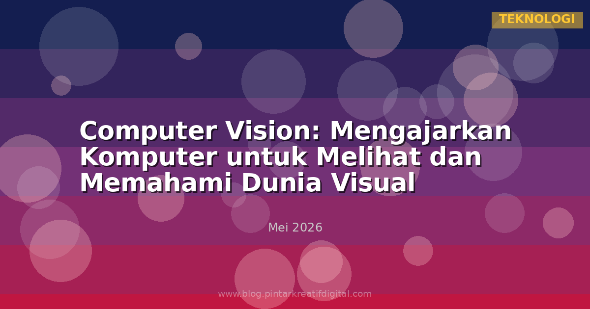 Computer Vision: Mengajarkan Komputer untuk Melihat dan Memahami Dunia Visual
