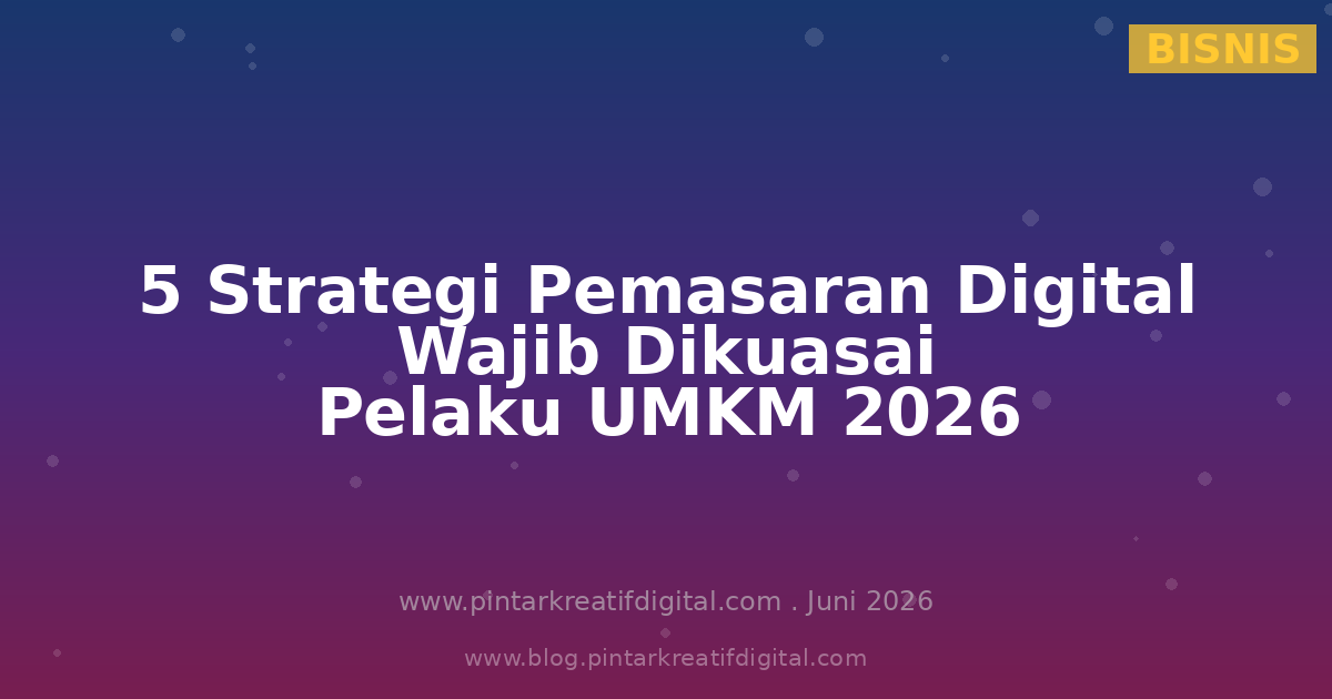 5 Strategi Pemasaran Digital yang Wajib Dikuasai Pelaku UMKM
