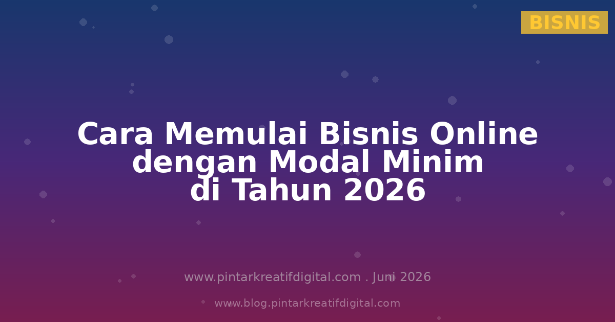 Cara Memulai Bisnis Online dengan Modal Minim di Tahun 2026