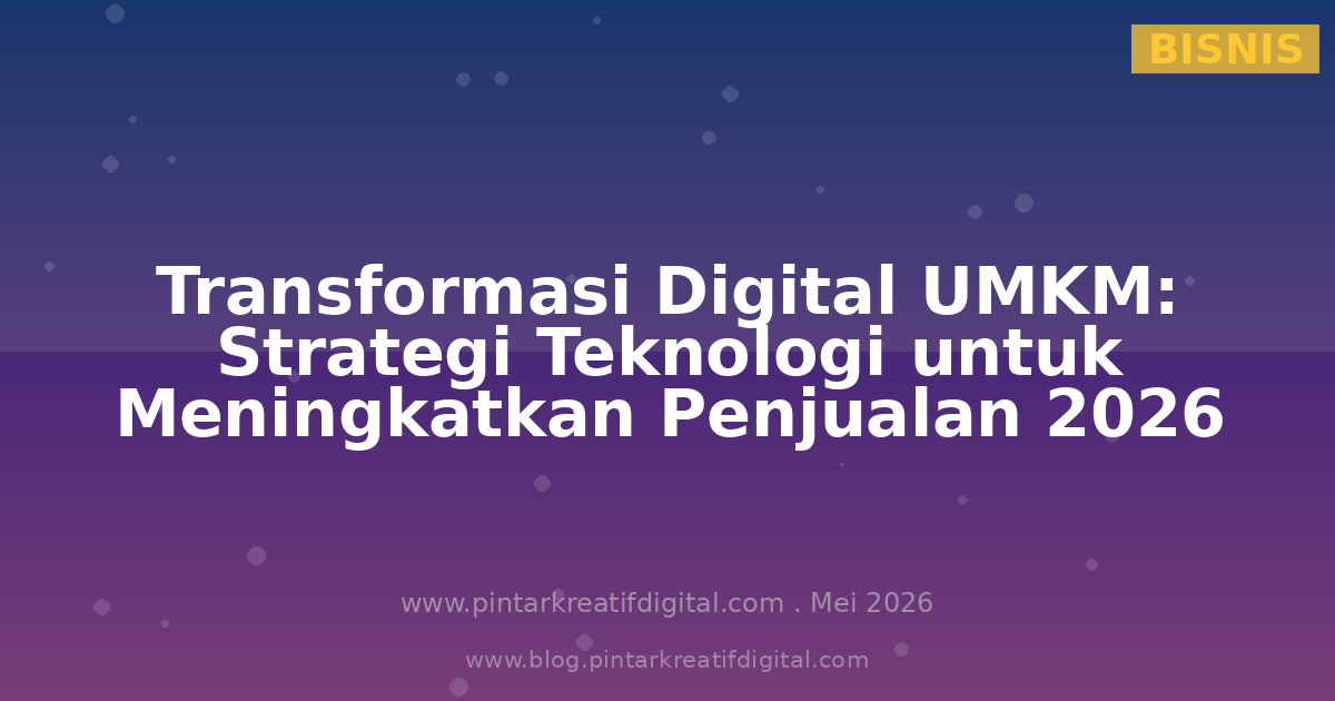 Transformasi Digital UMKM: Strategi Memanfaatkan Teknologi untuk Meningkatkan Penjualan di Tahun 2026
