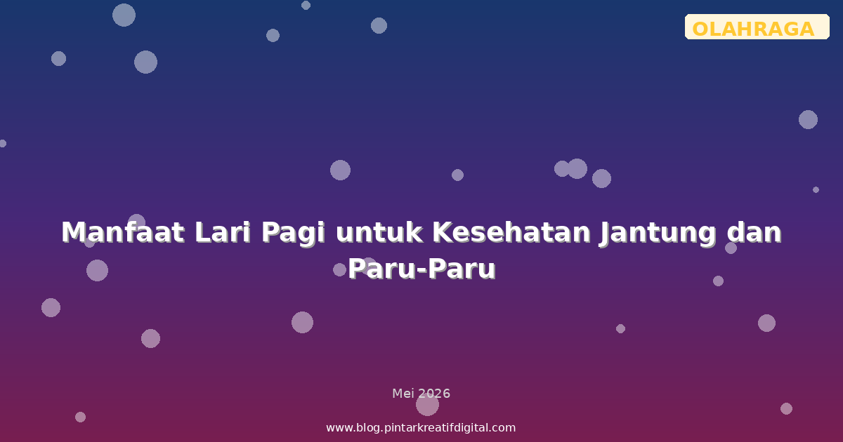 Manfaat Lari Pagi untuk Kesehatan Jantung dan Paru-Paru