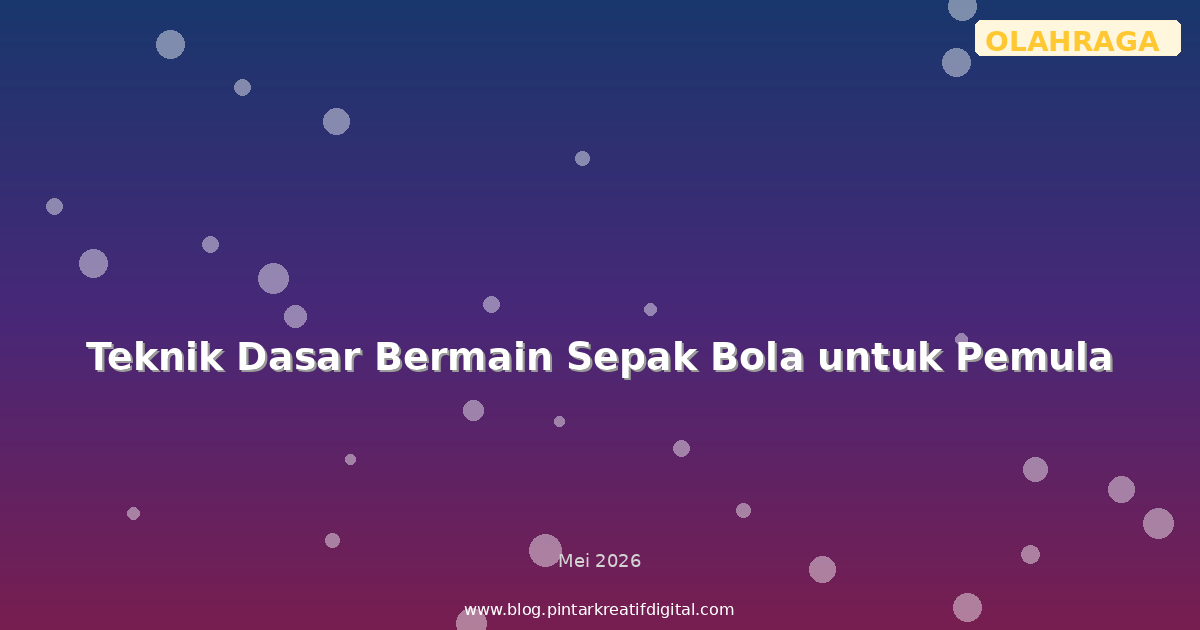 Teknik Dasar Bermain Sepak Bola untuk Pemula