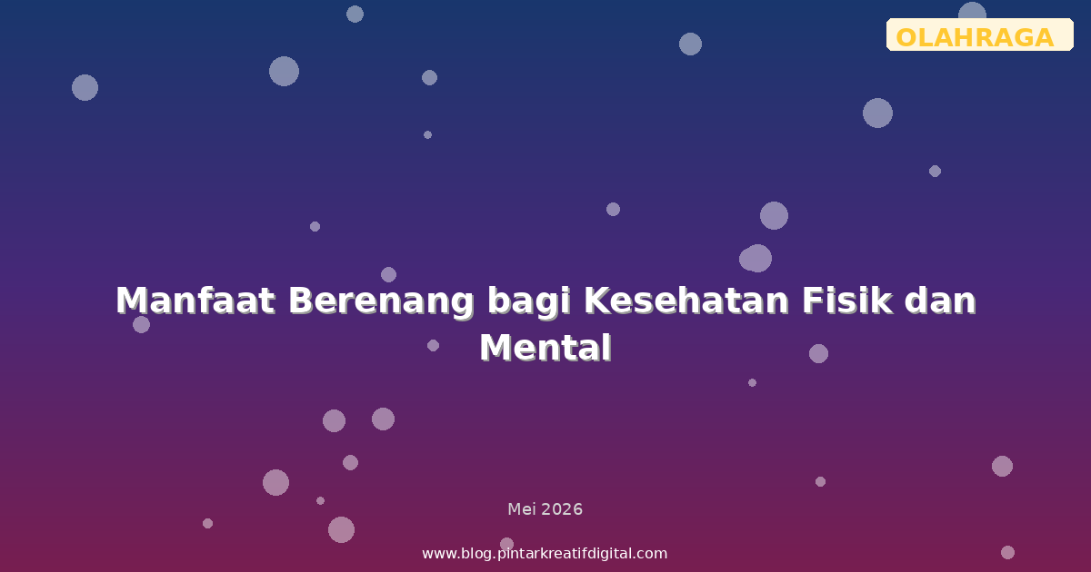 Manfaat Berenang bagi Kesehatan Fisik dan Mental