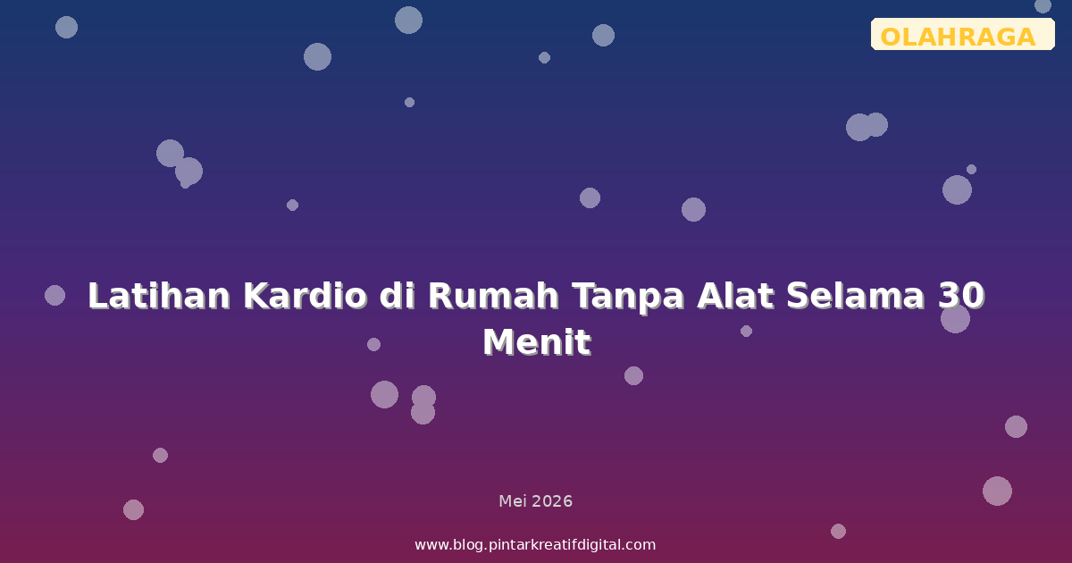 Latihan Kardio di Rumah Tanpa Alat Selama 30 Menit