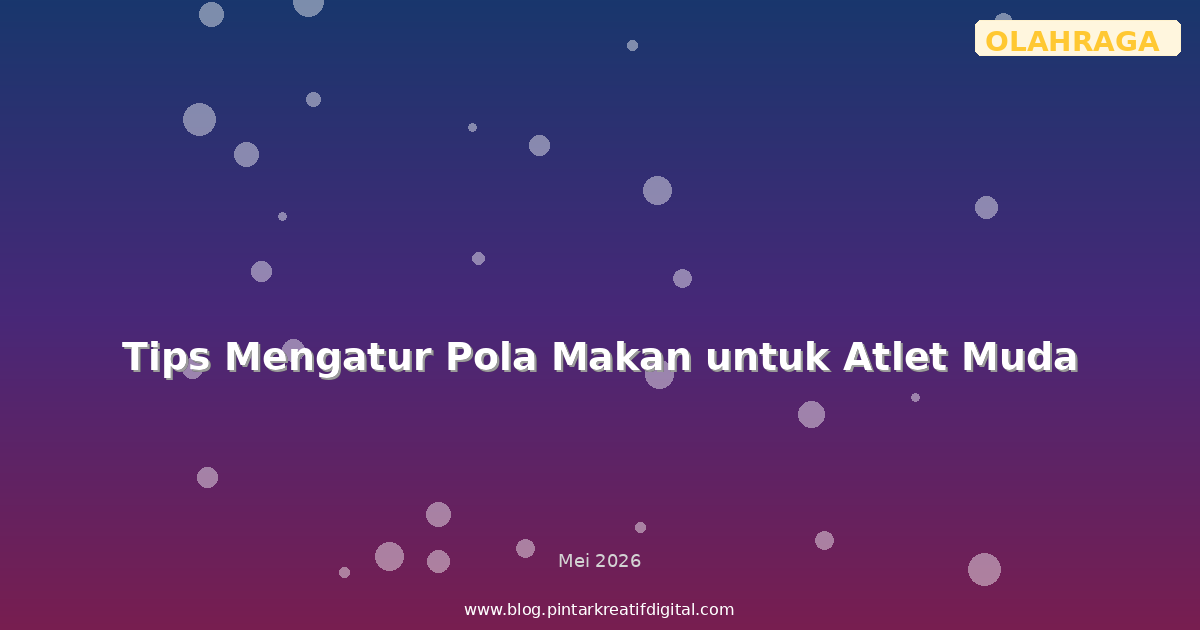 Tips Mengatur Pola Makan untuk Atlet Muda