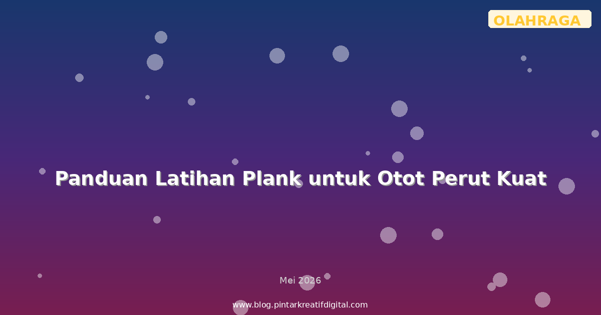 Panduan Latihan Plank untuk Otot Perut Kuat