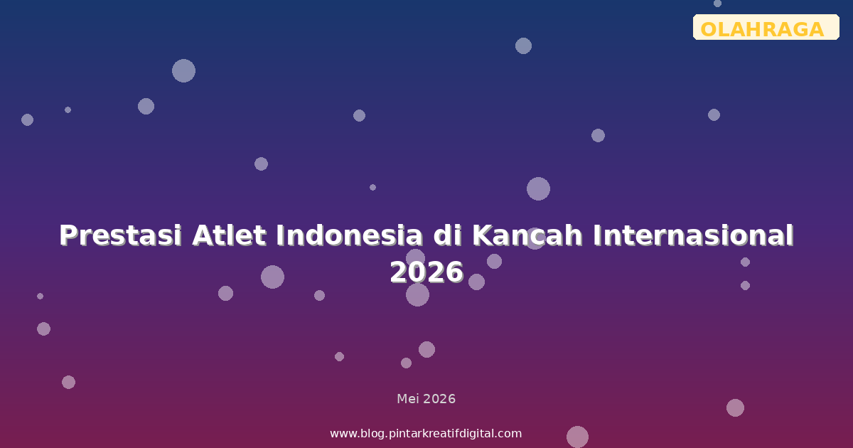 Prestasi Atlet Indonesia di Kancah Internasional 2026