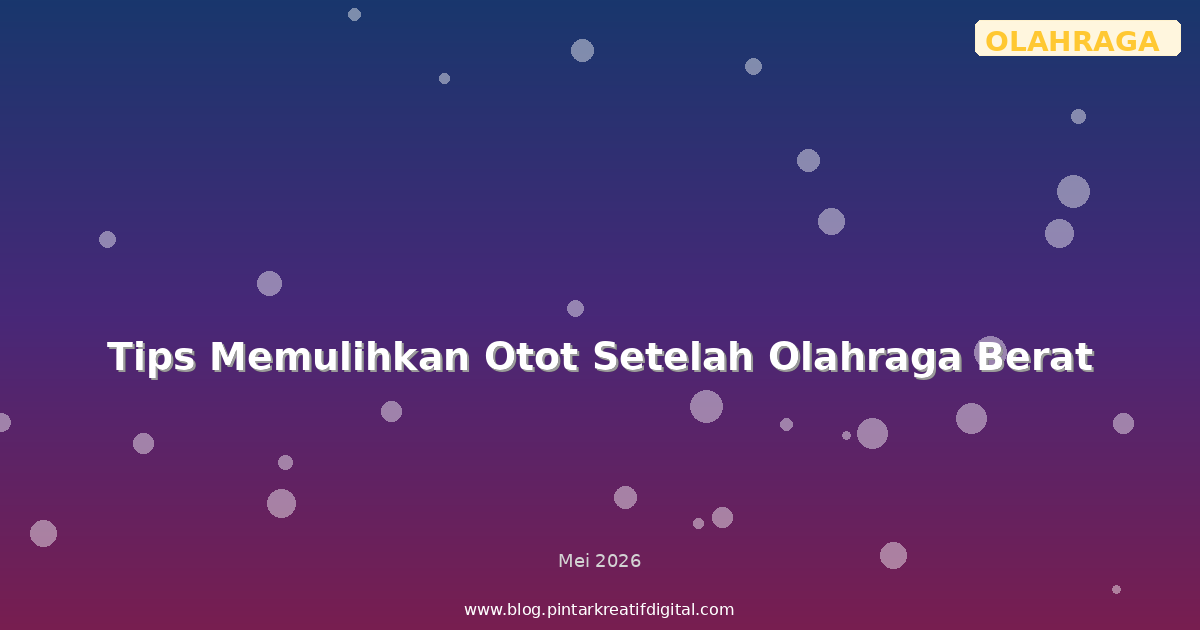 Tips Memulihkan Otot Setelah Olahraga Berat