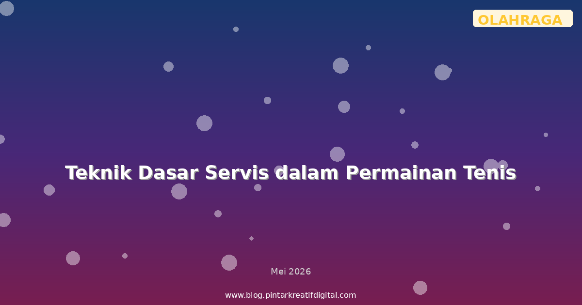 Teknik Dasar Servis dalam Permainan Tenis