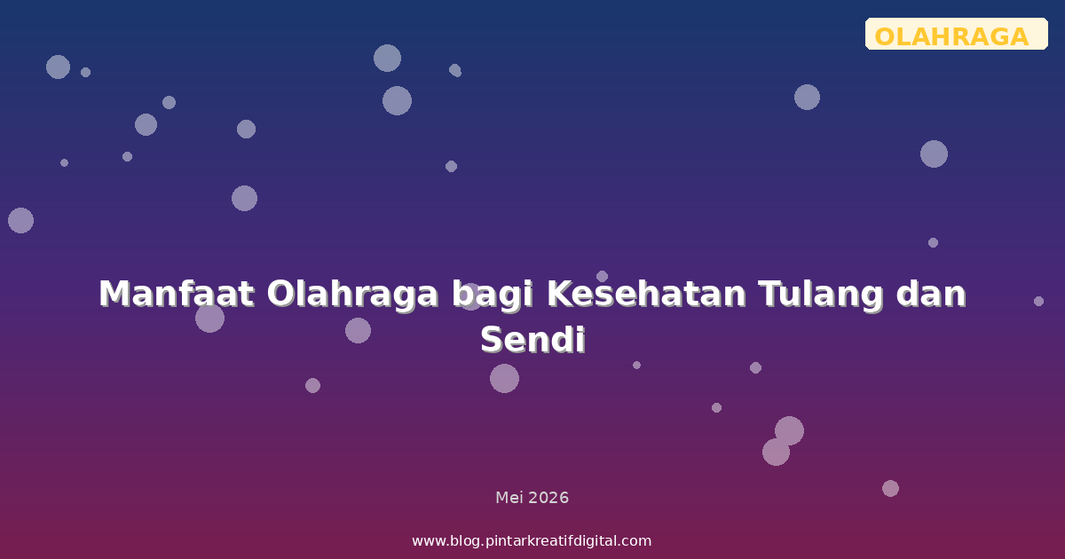 Manfaat Olahraga bagi Kesehatan Tulang dan Sendi
