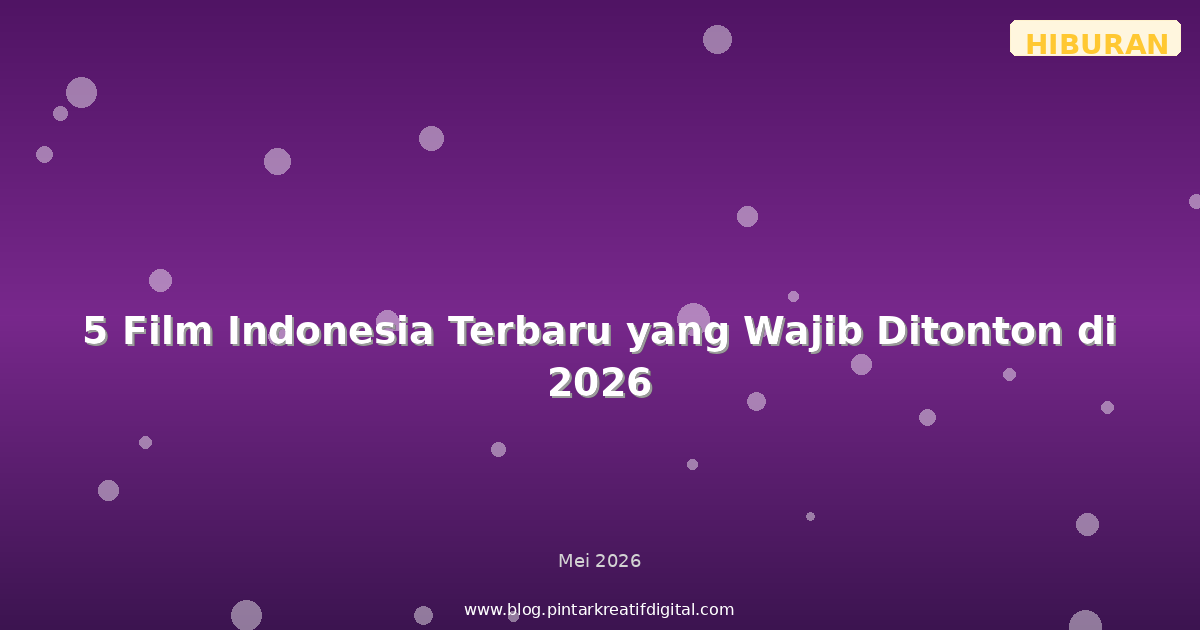 5 Film Indonesia Terbaru yang Wajib Ditonton di 2026
