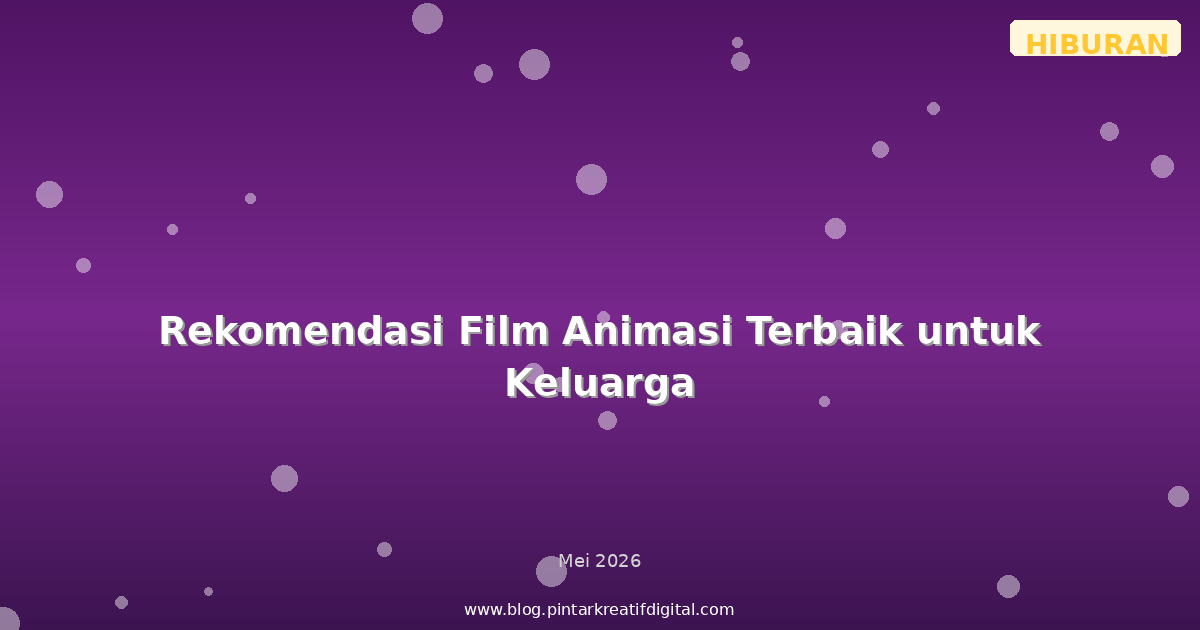 Rekomendasi Film Animasi Terbaik untuk Keluarga