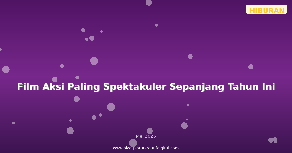 Film Aksi Paling Spektakuler Sepanjang Tahun Ini