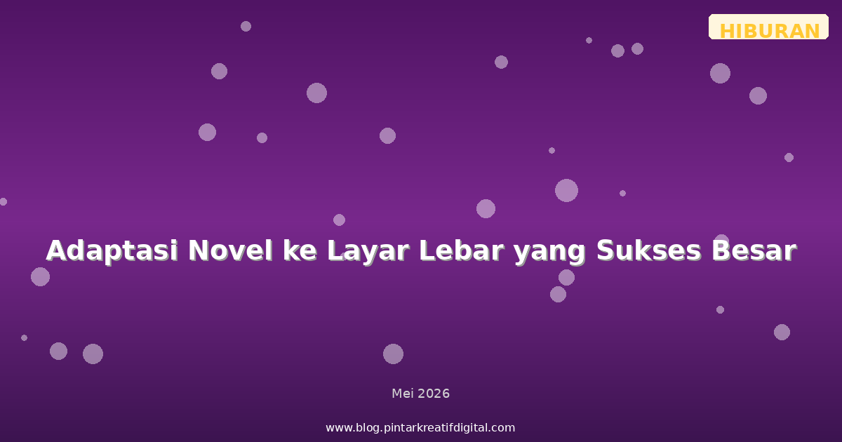 Adaptasi Novel ke Layar Lebar yang Sukses Besar