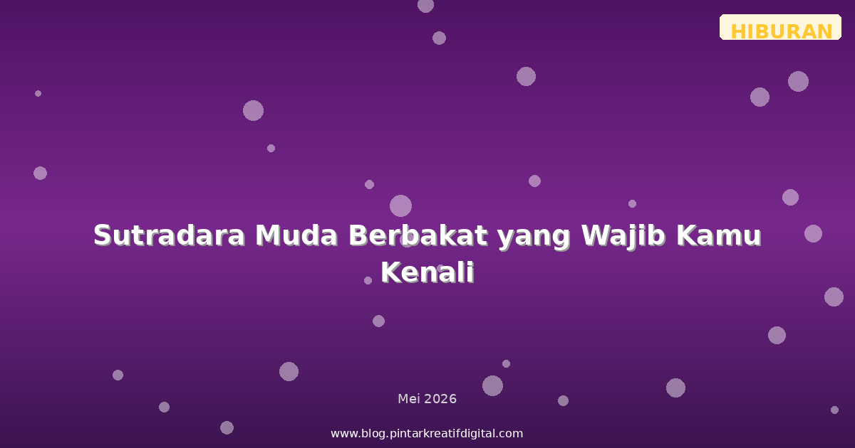 Sutradara Muda Berbakat yang Wajib Kamu Kenali