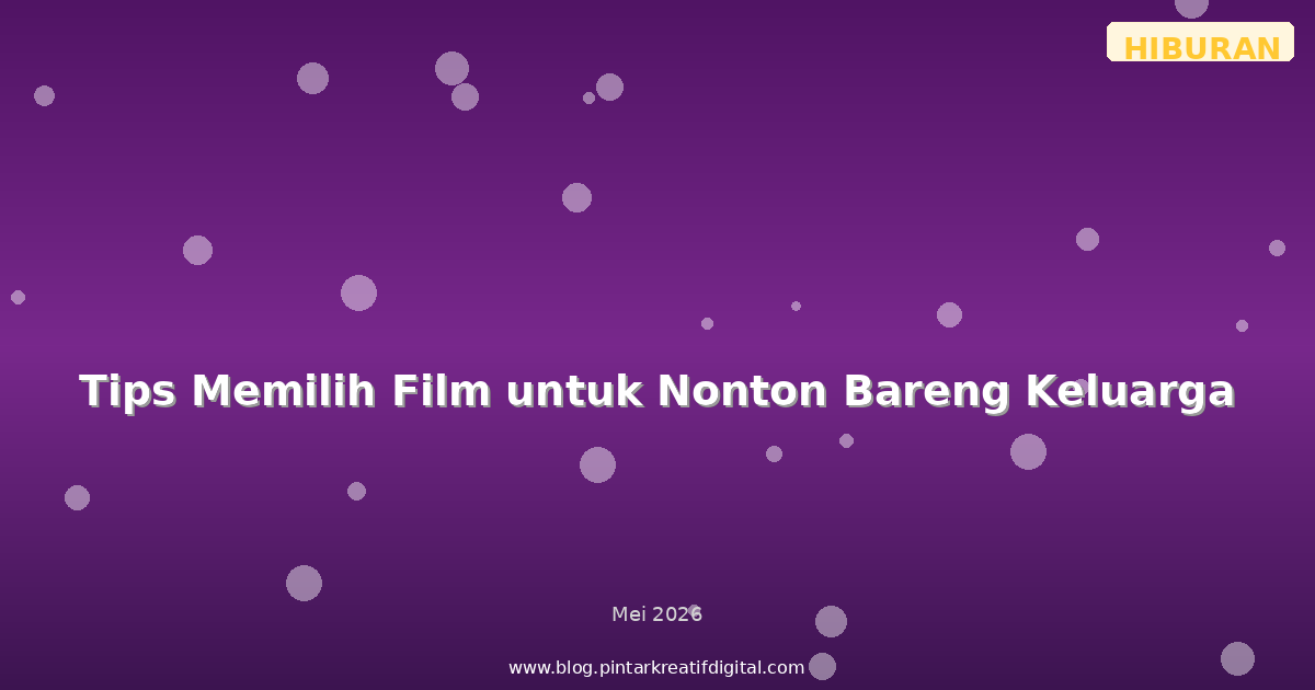 Tips Memilih Film untuk Nonton Bareng Keluarga