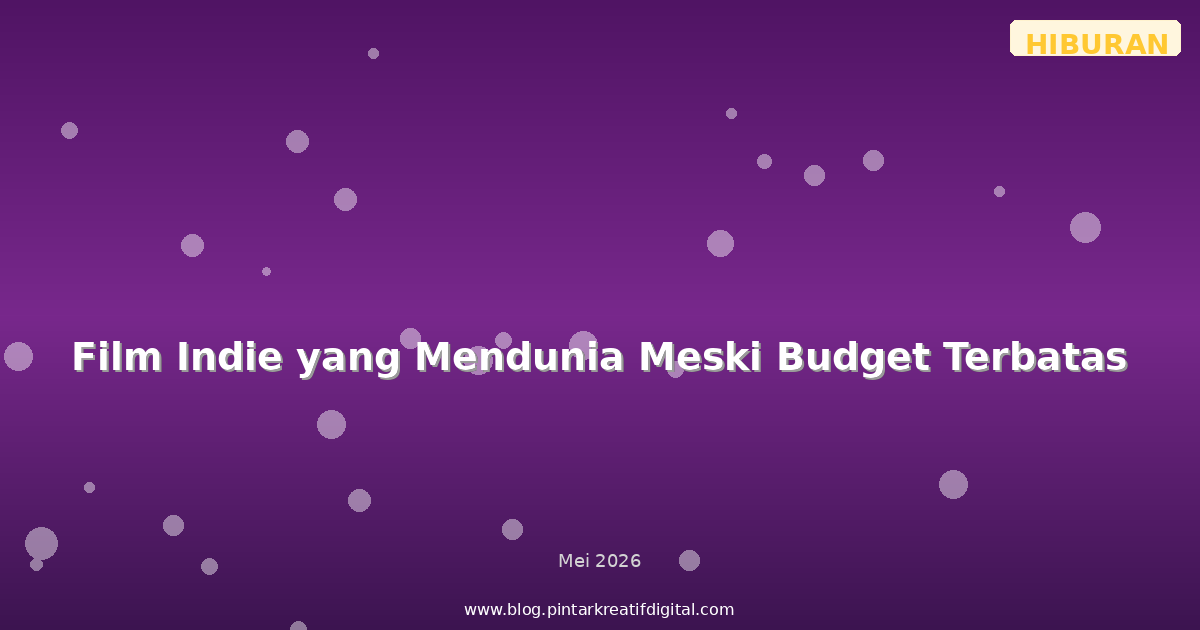 Film Indie yang Mendunia Meski Budget Terbatas