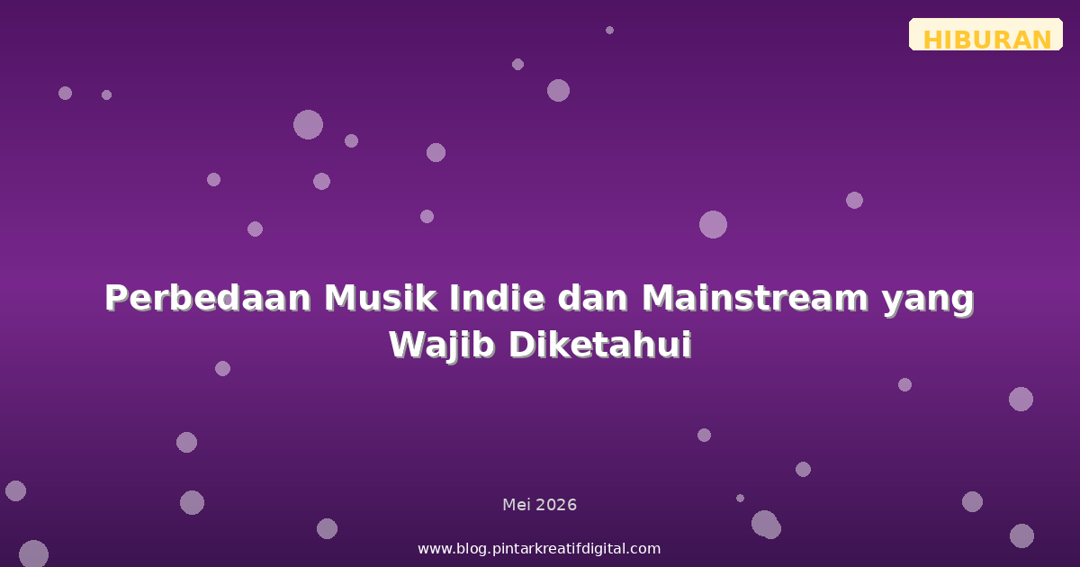 Perbedaan Musik Indie dan Mainstream yang Wajib Diketahui