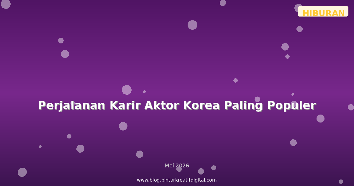 Perjalanan Karir Aktor Korea Paling Populer