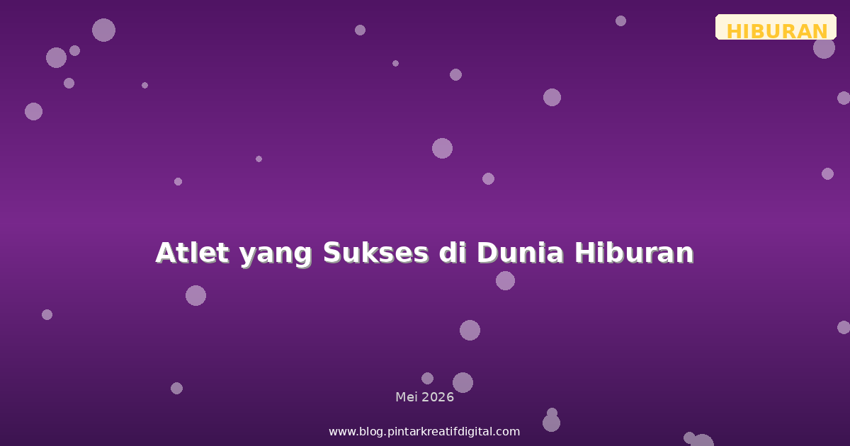 Atlet yang Sukses di Dunia Hiburan