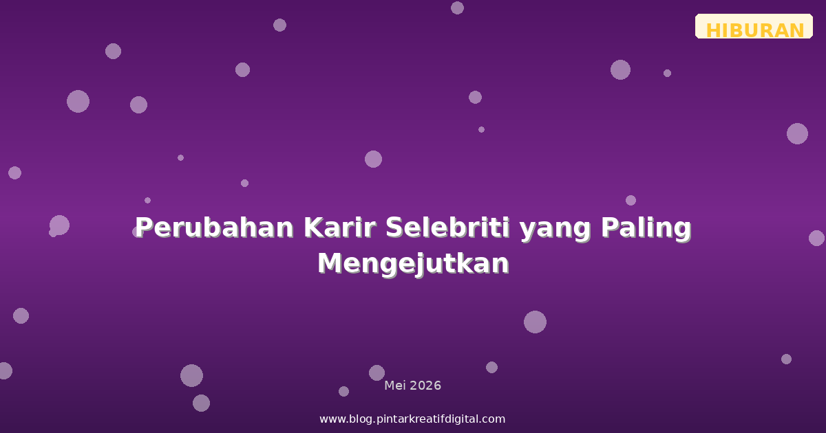Perubahan Karir Selebriti yang Paling Mengejutkan