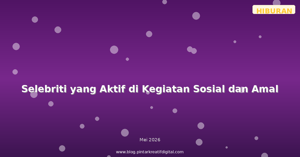Selebriti yang Aktif di Kegiatan Sosial dan Amal