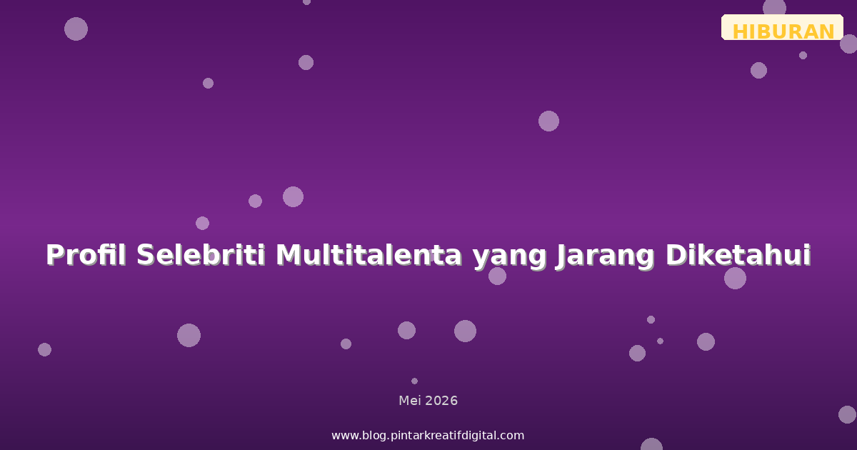 Profil Selebriti Multitalenta yang Jarang Diketahui