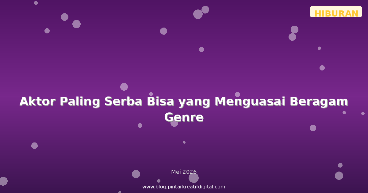 Aktor Paling Serba Bisa yang Menguasai Beragam Genre