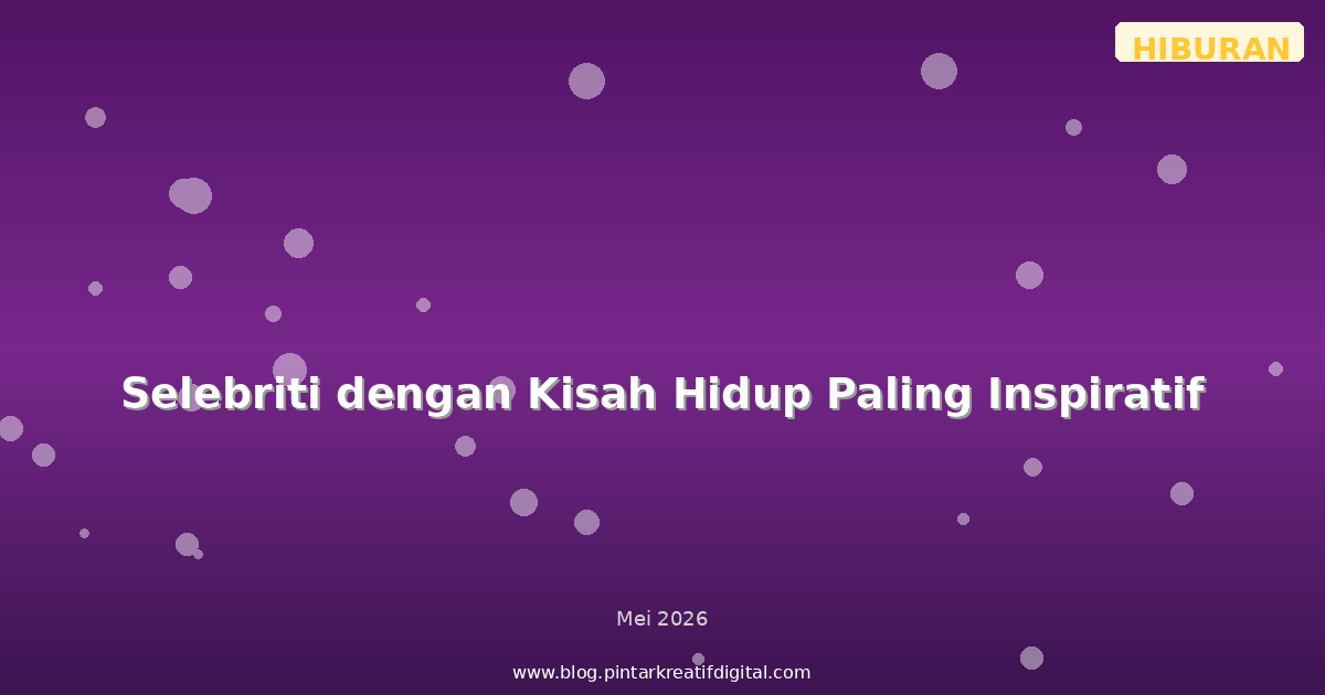 Selebriti dengan Kisah Hidup Paling Inspiratif