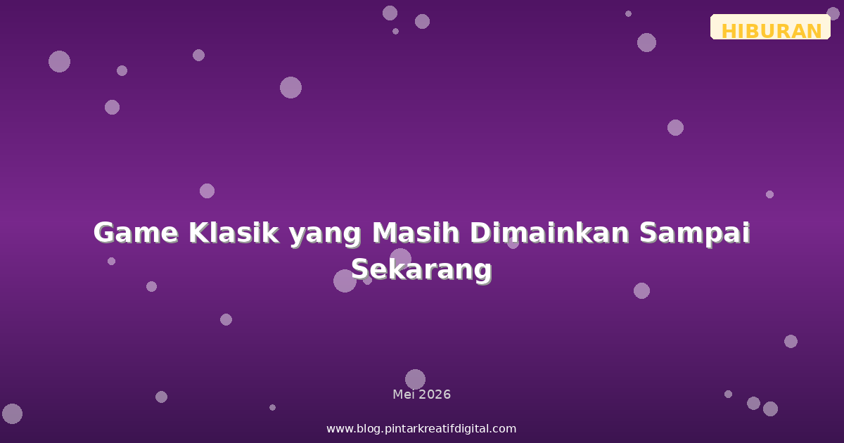 Game Klasik yang Masih Dimainkan Sampai Sekarang
