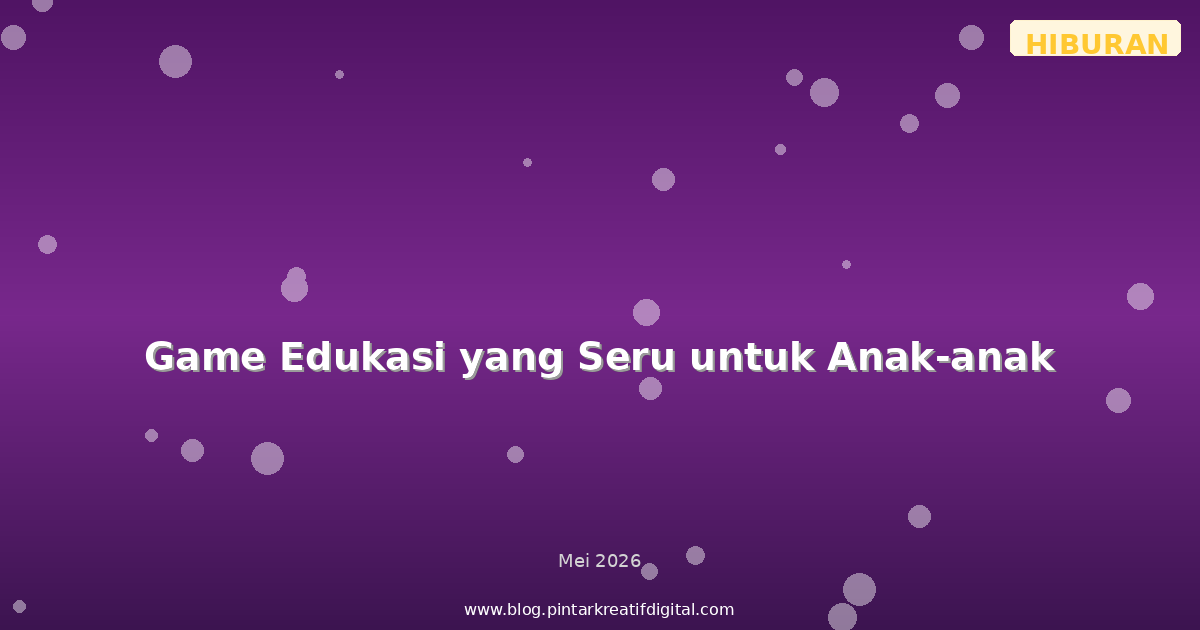 Game Edukasi yang Seru untuk Anak-anak