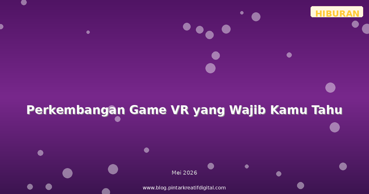 Perkembangan Game VR yang Wajib Kamu Tahu