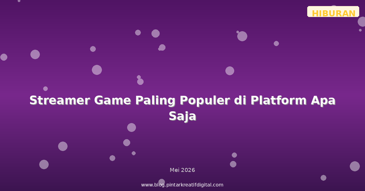 Streamer Game Paling Populer di Platform Apa Saja