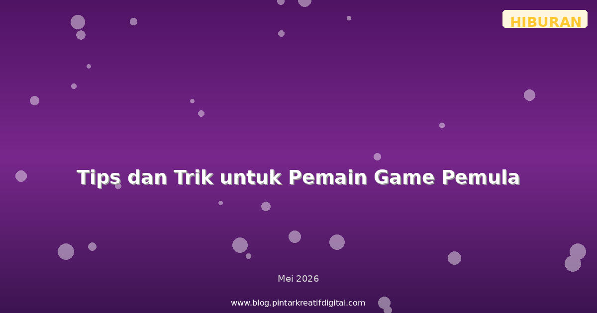 Tips dan Trik untuk Pemain Game Pemula