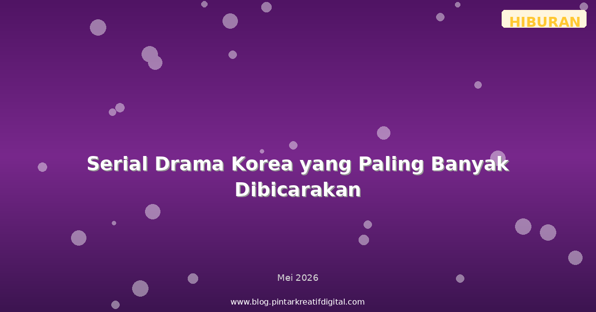 Serial Drama Korea yang Paling Banyak Dibicarakan