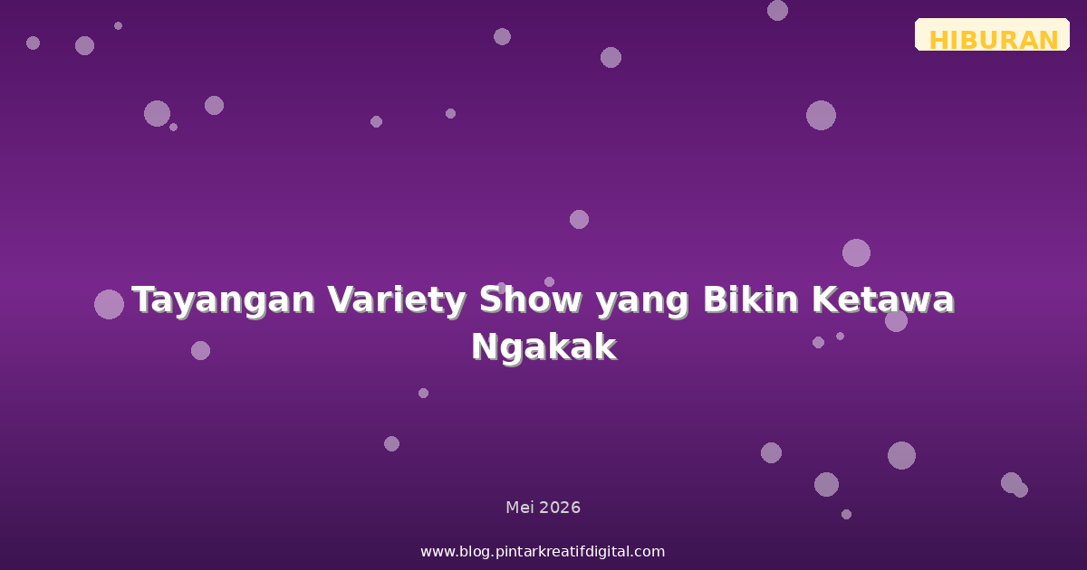 Tayangan Variety Show yang Bikin Ketawa Ngakak