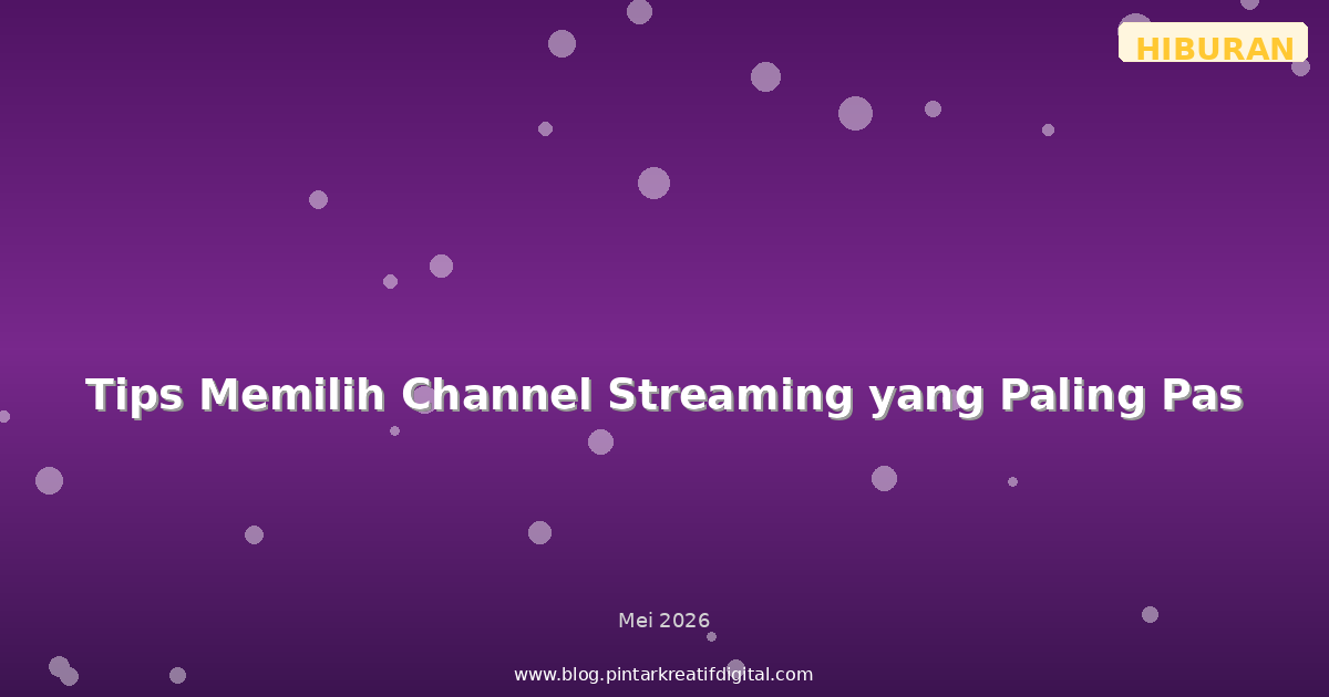 Tips Memilih Channel Streaming yang Paling Pas